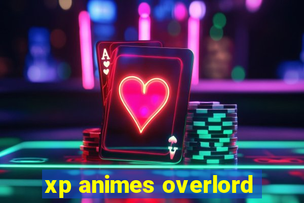 xp animes overlord